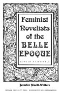 Feminist novelists of the Belle Epoque : love as a lifestyle /