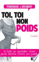 Toi, toi mon poids : la lutte au quotidien d'une jeune femme contre son poids /