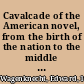 Cavalcade of the American novel, from the birth of the nation to the middle of the twentieth century