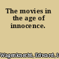 The movies in the age of innocence.