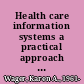 Health care information systems a practical approach for health care management /