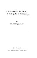 Amazon town : a study of man in the tropics /