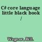 C# core language little black book /