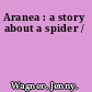 Aranea : a story about a spider /