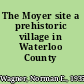 The Moyer site a prehistoric village in Waterloo County /