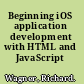Beginning iOS application development with HTML and JavaScript