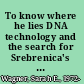 To know where he lies DNA technology and the search for Srebrenica's missing /