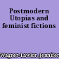 Postmodern Utopias and feminist fictions