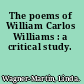 The poems of William Carlos Williams : a critical study.
