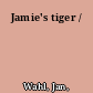 Jamie's tiger /