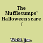 The Muffletumps' Halloween scare /