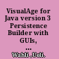 VisualAge for Java version 3 Persistence Builder with GUIs, Servlets, and Java Server Pages /