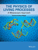 The physics of living processes : a mesoscopic approach /