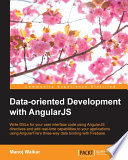 Data-oriented development with AngularJS : write DSLs for your user interface code using AngularJS directives and add real-time capabilities to your applications using AngularFire's three-way data binding with Firebase /