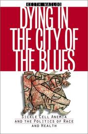 Dying in the city of the blues : sickle cell anemia and the politics of race and health /