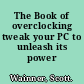 The Book of overclocking tweak your PC to unleash its power /