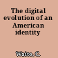 The digital evolution of an American identity