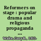 Reformers on stage : popular drama and religious propaganda in the low countries of Charles V, 1515-1556 /