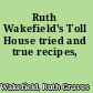 Ruth Wakefield's Toll House tried and true recipes,