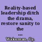 Reality-based leadership ditch the drama, restore sanity to the workplace, and turn excuses into results /
