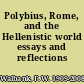 Polybius, Rome, and the Hellenistic world essays and reflections /