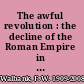 The awful revolution : the decline of the Roman Empire in the West /