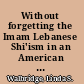 Without forgetting the Imam Lebanese Shi'ism in an American community /