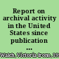 Report on archival activity in the United States since publication of "Planning for the archival profession" /