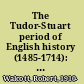 The Tudor-Stuart period of English history (1485-1714): a review of changing interpretations.