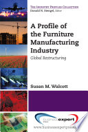 A profile of the furniture manufacturing industry : global restructuring /