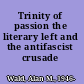 Trinity of passion the literary left and the antifascist crusade /