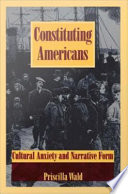 Constituting Americans : cultural anxiety and narrative form /