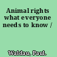 Animal rights what everyone needs to know /