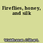 Fireflies, honey, and silk