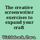 The creative screenwriter exercises to expand your craft /