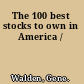 The 100 best stocks to own in America /