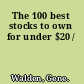 The 100 best stocks to own for under $20 /