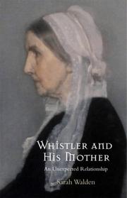 Whistler and his mother : an unexpected relationship : secrets of an American masterpiece /