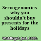 Scroogenomics why you shouldn't buy presents for the holidays /