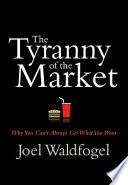 The tyranny of the market why you can't always get what you want /