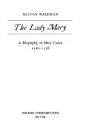 The Lady Mary ; a biography of Mary Tudor, 1516-1558.