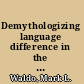 Demythologizing language difference in the academy establishing discipline-based writing programs /