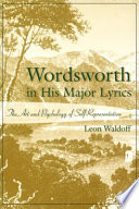 Wordsworth in his major lyrics the art and psychology of self-representation /