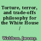 Torture, terror, and trade-offs philosophy for the White House /