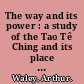 The way and its power : a study of the Tao Tê Ching and its place in Chinese thought /