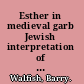 Esther in medieval garb Jewish interpretation of the book of Esther in the Middle Ages /