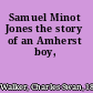 Samuel Minot Jones the story of an Amherst boy,