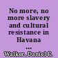 No more, no more slavery and cultural resistance in Havana and New Orleans /