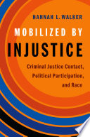 Mobilized by injustice : criminal justice contact, political participation, and race /