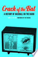 Crack of the bat : a history of baseball on the radio /